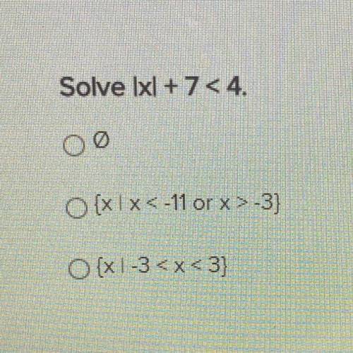 PLS HELP
Solve |x|+7<4