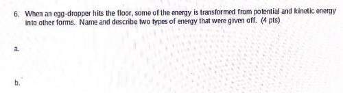 Two types of energy that are giving off when an egg has been dropped, something besides Kinetic and