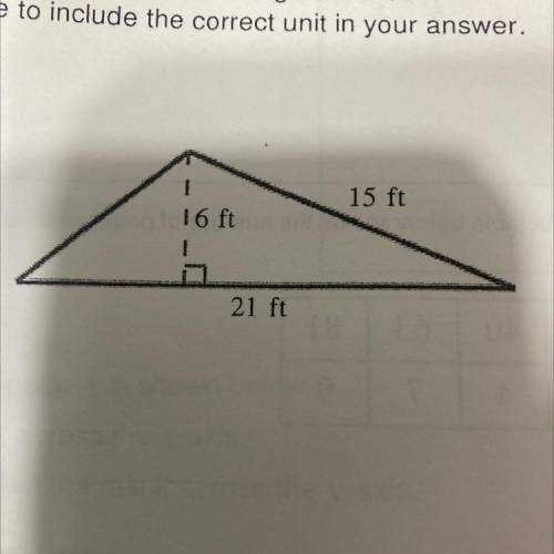 Find the area of the triangle below be sure to include the correct units in your answer 6 ft 15 ft