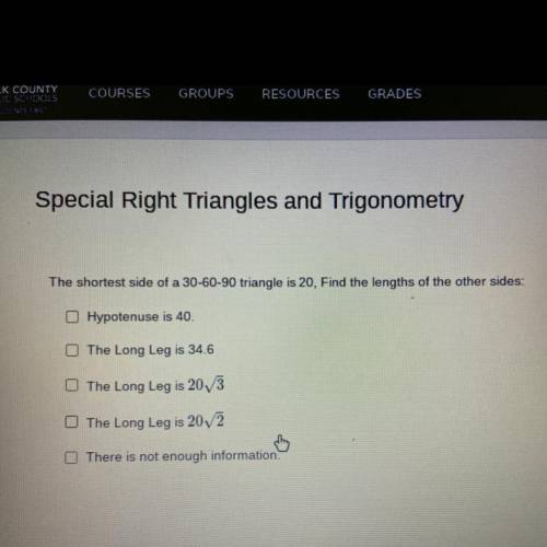 Special Right Triangles and Trigonometry

The shortest side of a 30-60-90 triangle is 20, Find the