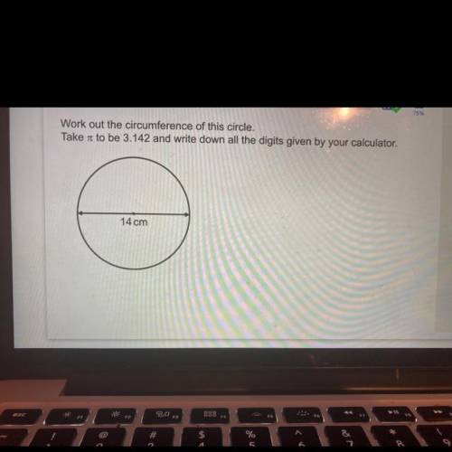 Work out the circumference of this circle.

Take it to be 3.142 and write down all the digits give