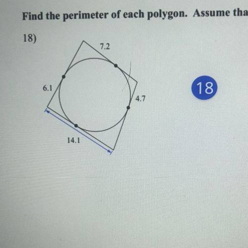 Find the perimeter of each polygon. Assume that lines which appear to be tangent are tangent.

18)