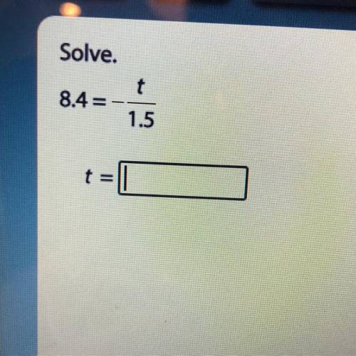 Solve.
t
8.4=
1.5
=
Help plzzzz