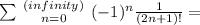 \sum\left \\(infinity) \atop {n=0}} \right. (-1)^n\frac{1}{(2n+1)!} =