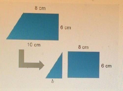 A trapezoid was broken into a rectangle and a triangle. What is the length, b, of the base of the t