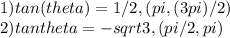1) tan(theta)=1/2, (pi, (3pi)/2)\\2) tantheta= -sqrt3, (pi/2, pi)