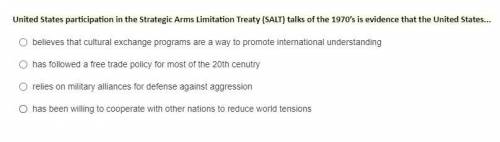 8.United States participation in the Strategic Arms Limitation Treaty (SALT) talks of the 1970’s is