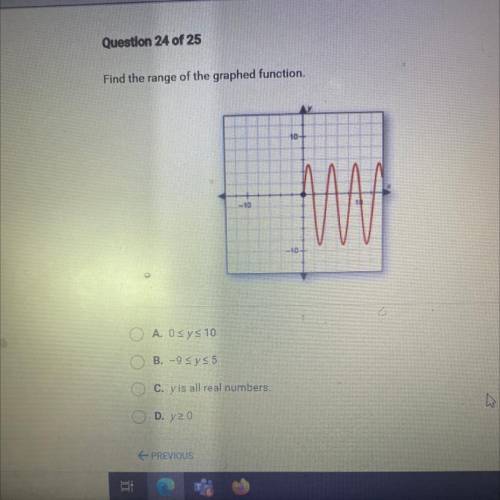 Find the range of the graphed function.

A. 0<=y<=10
B. -9<=y<=5
C. y is all real numb