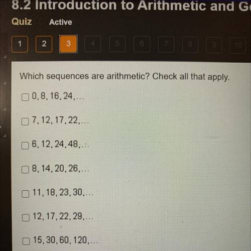 Plz HELP!!

Which sequences are arithmetic? Check all that apply.
0,8,16,24,...
07, 12, 17,22,....