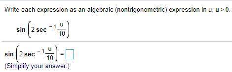 Write each expression as an algebraic​ (nontrigonometric) expression in​ u, u > 0.

sin(2sec^-1
