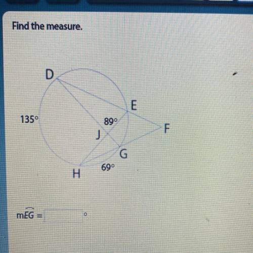 Find the measure.
D
E
135°
89°
F
J
G
69°
H
mEG =
