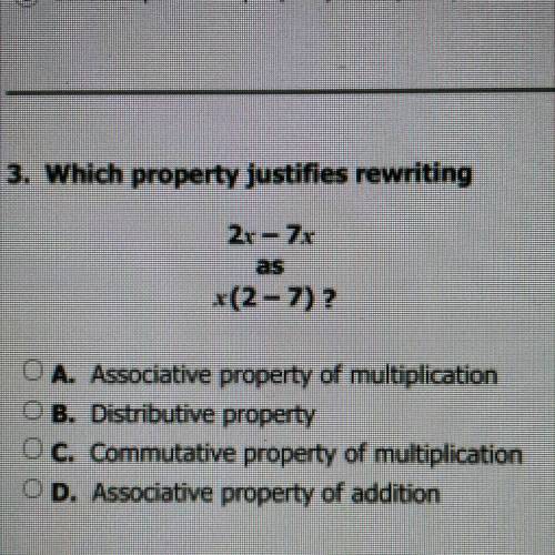 3. Which property justifies rewriting

2r-7x
*(2-7) ?
OA. Associative property of multiplication
O