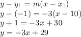 y-y_{1} =m(x-x_{1} )\\y-(-1)=-3(x-10)\\y+1=-3x+30\\y=-3x+29