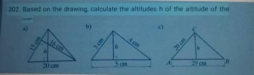 302. Based on the drawing, calculate the altitudes h of the altitude of thetriangle​