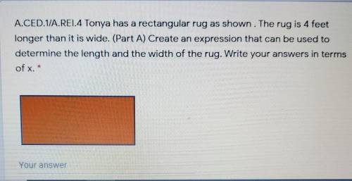 A.CED.1/A.REI.4 Tonya has a rectangular rug as shown. The rug is 4 feet longer than it is wide. (Pa