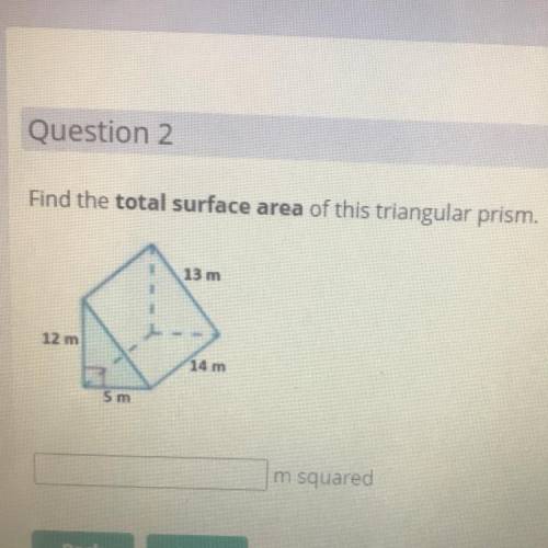 Find the total surface area of this triangular prism.

13 m
12 m
14 m
5 m
m
squared