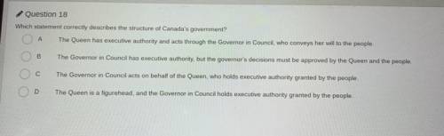 Question 18

Which statement correctly describes the structure of Canada's government?
i will mark