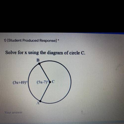 1) (Student Produced Response] *

9 points
Solve for x using the diagram of circle C.
B
(3x+49)
(5