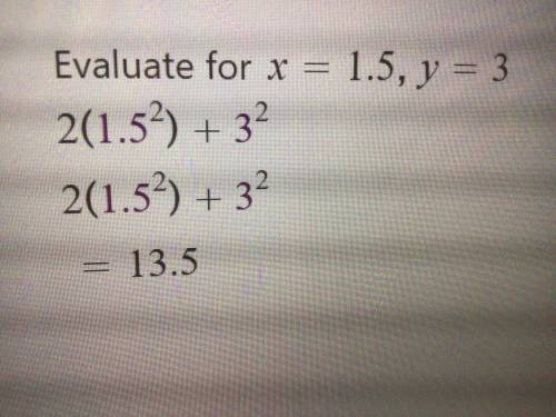Evaluate
2x2 + y2
3
for x = 1.5 and y = 3. Show all of your work.