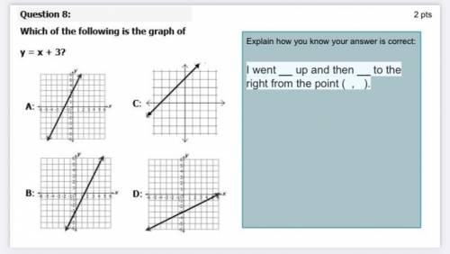 Which of the following is the graph of

Explain how you know your answer is correct:
Y=X+ 3?
I wen
