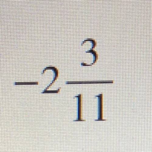 Write the following as an
as an improper fraction.