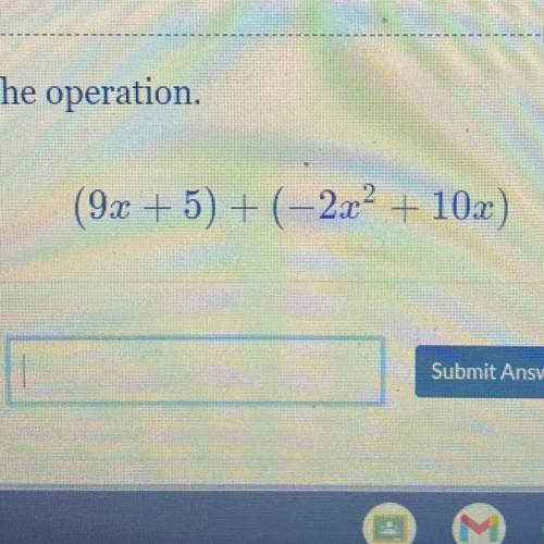 Perform the operation.
(9x + 5) +(-2x^2 + 10x)
 1
Submit Answer