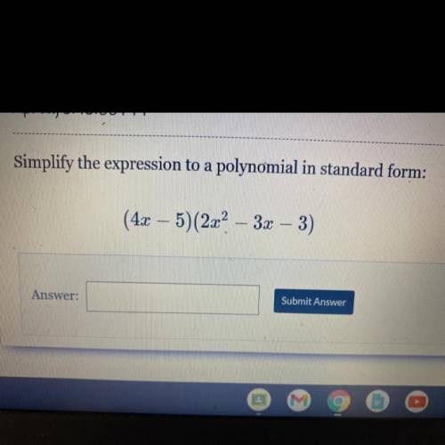 Simplify the expression to a polynomial in standard form:
(4x - 5)(2x^2 – 3x - 3)