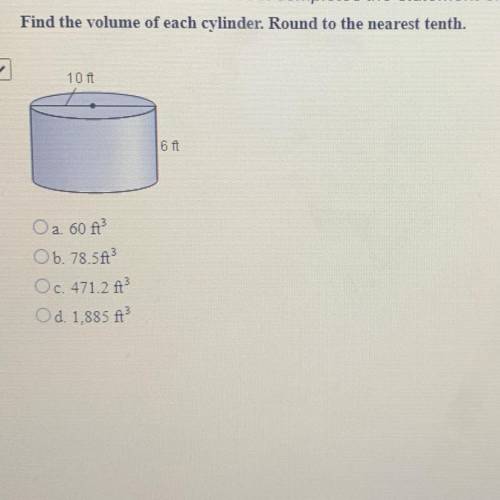 HELP ME PLEASE 
Find the Volume of each cylinder. Round to the nearest tenth