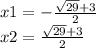 x1=-\frac{\sqrt{29}+3\\ }{2}  \\x2= \frac{\sqrt{29}+3\\ }{2}