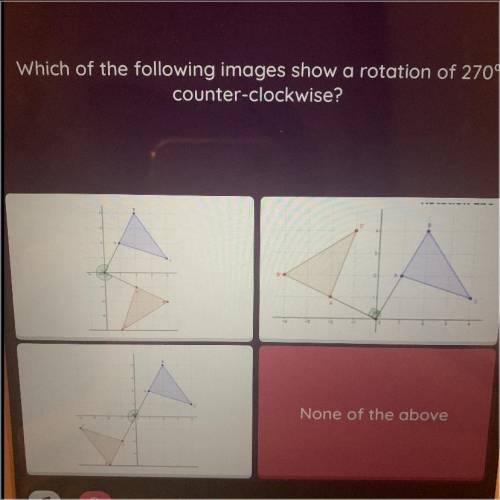 Which of the following images show a rotation of 270 counter-clockwise?