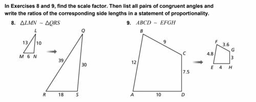 In the Exercises below, find the scale factor. Then list all pairs of congruent angles and write th