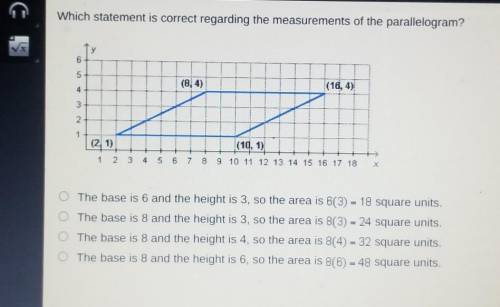 Which statement is correct regarding the measurements of the parallelogram? y 6 5 (8,4) (16,4) 3 2