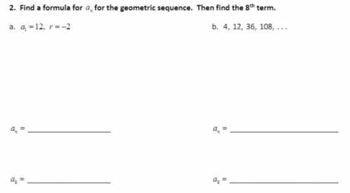 Basically answer both of these, thank you very much!

(find the formulas and then the 8th term)
be