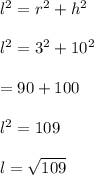 l^{2} =r^{2} +h^{2} \\\\l^{2} =3^{2} +10^{2} \\\\=90+100\\\\l^{2} =109\\\\l=\sqrt{109}