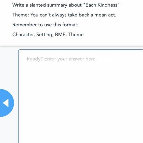 Write a slanted summary about Each Kindness
 

Theme: You can't always take back a mean act.
Reme