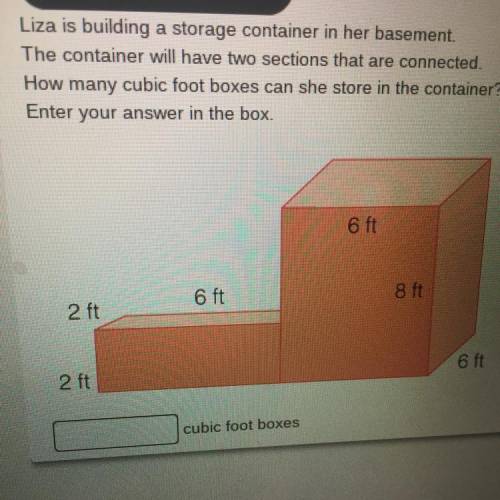 Liza is building a storage container in her basement.

The container will have two sections that a