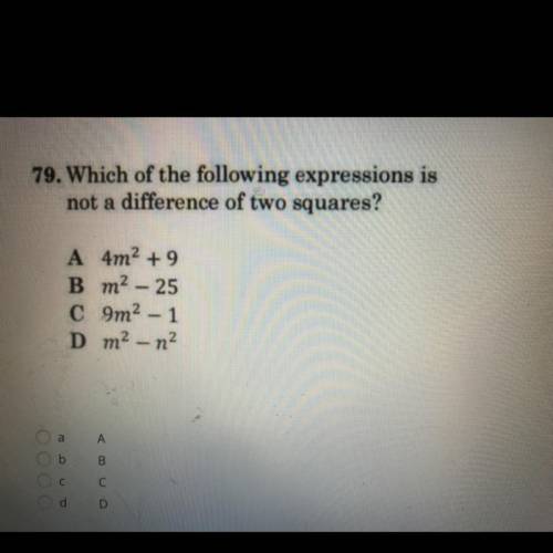 Which of the following expressions is

not a difference of two squares?
A 4m2 + 9
B m2 - 25
C 9m2