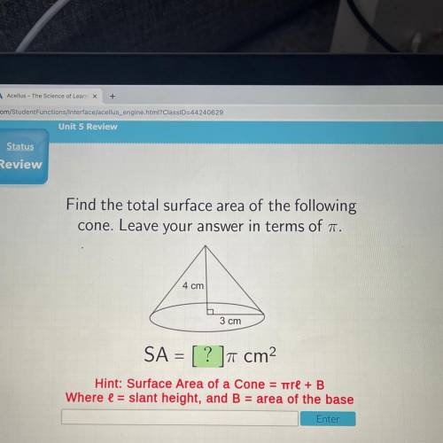 Find the total surface area of the following

cone. Leave your answer in terms of A.
4 cm
3 cm
SA