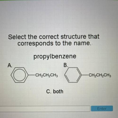 Select the correct structure that
corresponds to the name.
propylbenzene