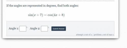 If the angles are represented in degrees, find both angles: sin(x+7)=cos(4x+8)