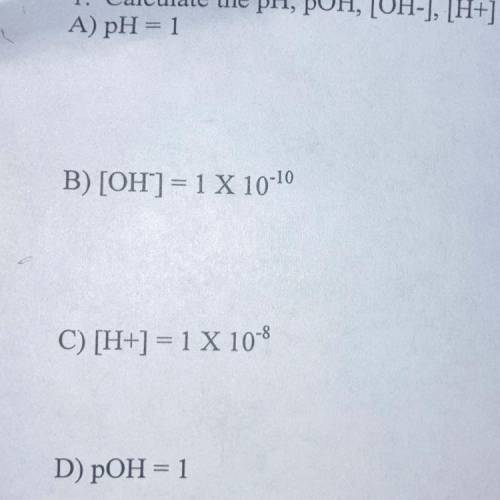 Calculate the pH, pOH, [OH-], [H+]