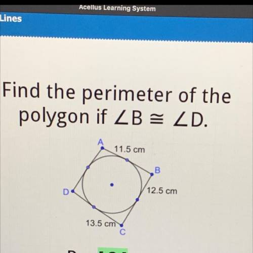 Find the perimeter of the

polygon if ZB = ZD.
11.5 cm
B
12.5 cm
D
13.5 cm
С
I