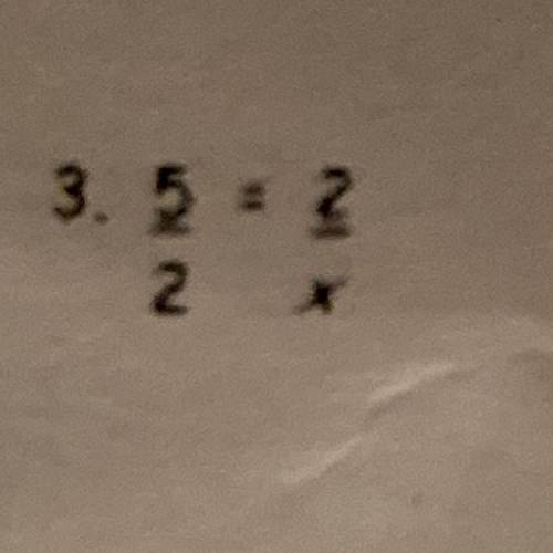 5/2=2/x find the proportion???