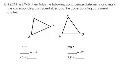 If ΔGTR ≅ ΔNAO, then finish the following congruence statements and mark the corresponding congruen