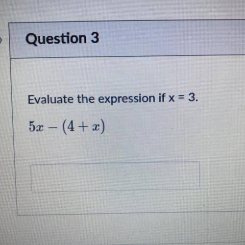 Evaluate the expression if x = 3.
5x – (4 + x)
-
do not post any links.