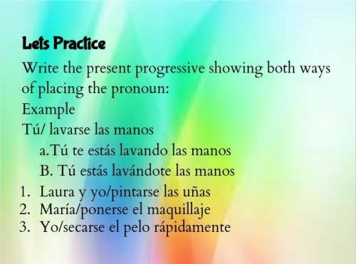 Let's Practice: Write the present progressive showing both ways of placing the pronoun: