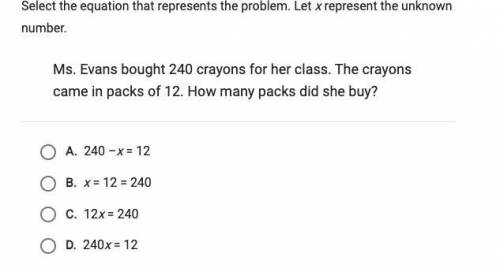 Ms. Evans brought 240 crayons for her class.The crayons came in packs of 12.Howmany packs did she b