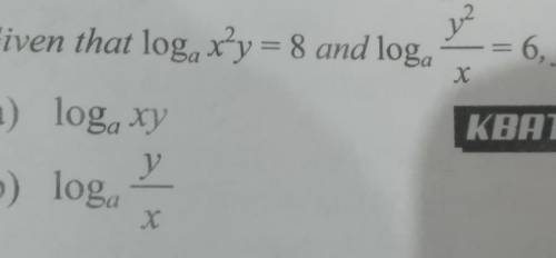 Given that loga x²y = 8 and loga y²/x = 6. Find :a) loga xyb) loga y/x​