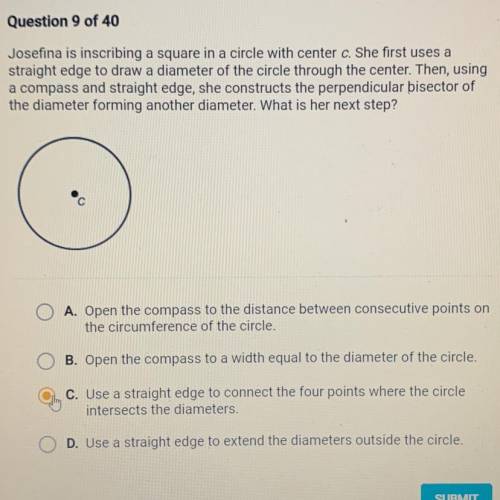 Please help Josefina is inscribing a square in a circle with center c. She first uses a

straight