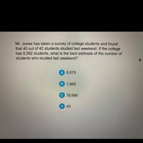 Mr. Jones has taken a survey of college students and found

that 40 out of 42 students studied las
